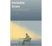The Invisible Drain: Why You're Exhausted When Nothing Is Wrong - and the Science of Getting Your Energy Back