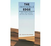 The Invisible Edge: How Hidden Forces Shape Our Choices, Beliefs, and Success.