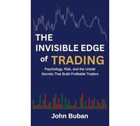 The Invisible Edge of Trading: Psychology, Risk, and the Untold Secrets That Build Profitable Traders