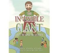 The Invisible Giant Love Beyond Measures - Freddie Woods Wilson - Author Solutions Inc - Livre en Anglais Freddie Woods WilsonFreddie Woods Wilson (Auteur)