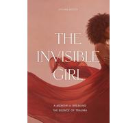 The Invisible Girl: Breaking The Silence of Trauma
