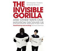 The Invisible Gorilla: And Other Ways Our Intuition Deceives Us.