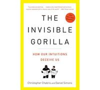 The Invisible Gorilla: And Other Ways Our Intuitions Deceive Us by Christopher Chabris;Daniel Simons(2011-06-07)