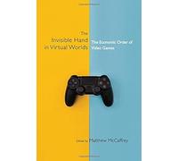 The Invisible Hand in Virtual Worlds: The Economic Order of Video Games