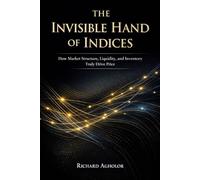 THE INVISIBLE HAND OF INDICES: How Liquidity, Inventory, and Market Structure Truly Drive Price