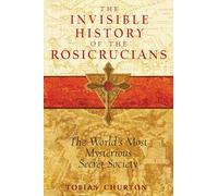 The Invisible History of the Rosicrucians Tobias Churton (Auteur)