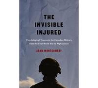 The Invisible Injured: Psychological Trauma in the Canadian Military from the First World War to Afghanistan (McGill-Queen's/Associated Medical Services Studies in the History of Medicine, H) - [Livre