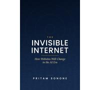 The Invisible Internet: How Websites Will Change in the AI Era