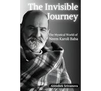 The Invisible Journey - The Mystical World of Neem Karoli Baba