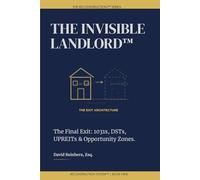 The Invisible Landlord: The Final Exit: Using 1031s, DSTs, UPREITs, and Opportunity Zones to Build a Truly Passive Real Estate Empire.