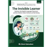 THE INVISIBLE LEARNER: Dyslexia, the English Language Classroom, and the Children India's Schools Are Not Seeing