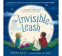 The Invisible Leash: A Story Celebrating Love After the Loss of a Pet