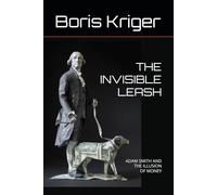 THE INVISIBLE LEASH: ADAM SMITH AND THE ILLUSION OF MONEY