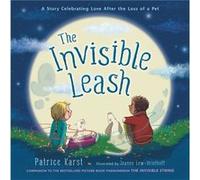 The Invisible Leash: A Story Celebrating Love After the Loss of a Pet
