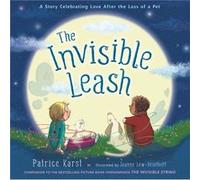 The Invisible Leash: A Story Celebrating Love After the Loss of a Pet