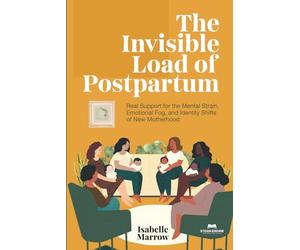 THE INVISIBLE LOAD OF POSTPARTUM: Real Support for the Mental Strain, Emotional Fog, and Identity Shifts of New Motherhood
