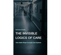 The Invisible Logics of Care: How Habits Shape Everyday Care Systems