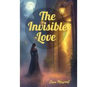 The Invisible Love: A Soulmate Romance Across Worlds, Dimensions, and Lifetimes