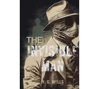 The Invisible Man: by H. G. Wells Complete with Great New and Original Classics Illustrated
