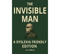 The Invisible Man: Dyslexia-Friendly Classic Edition: OpenDyslexic Font, 12 Point Type, Wide Line Spacing, Cream Paper, and Easy-to-Read Formatting ... Teens, Adults, and Science Fiction Readers