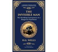 The Invisible Man: H. G. Wells' Iconic Sci-Fi Horror - Power, Madness, and Isolation (Deluxe Hardbound Edition)