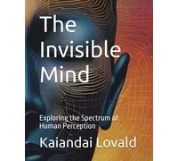 The Invisible Mind: Exploring The Spectrum Of Human Perception