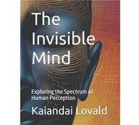 The Invisible Mind Exploring the Spectrum of Human Perception - Oliver Himmler - Amazon Digital Services LLC KDP - Livre en Anglais Oliver HimmlerOliver Himmler (Auteur)
