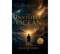 The Invisible Ocean: Exploring Intuition, Consciousness and the Higher Realms of Our Existence