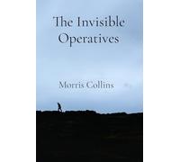 The Invisible Operatives: 14 Riveting Accounts of Espionage and Unseen Battles