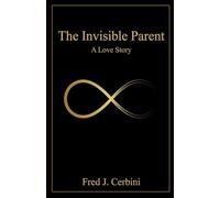THE INVISIBLE PARENT: A LOVE STORY: HOW AGING TURNS LOVE QUITE-AND HOW FAMILIES CAN LEARN TP HEAR IT AGAIN