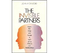The Invisible Partners: How the Male and Female in Each of Us Affects Our Relationships