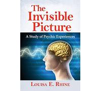The Invisible Picture: A Study of Psychic Experiences