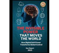 The Invisible Power That Moves The World: How Digital Soft Power Transforms Global Control