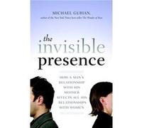 The Invisible Presence by Michael Gurian Michael Gurian (Auteur)