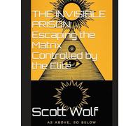 THE INVISIBLE PRISON: Escaping the Matrix Controlled by the Elite