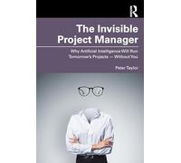 The Invisible Project Manager: Why Artificial Intelligence Will Run Tomorrow’s Projects Without You