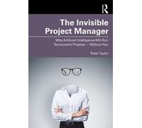 The Invisible Project Manager: Why Artificial Intelligence Will Run Tomorrow’s Projects Without You