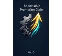 The Invisible Promotion Code: How to Build Strategic Networking, Manage Your Personal Brand, and Reach the Top of Your Career