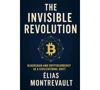 THE INVISIBLE REVOLUTION: Blockchain and Cryptocurrency as a Civilizational Shift