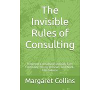 The Invisible Rules of Consulting: How New Consultants Actually Earn Credibility, Strong Reviews, and Work-Life Balance