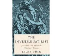 The Invisible Satirist: Juvenal and Second-Century Rome - [Version Originale] Inconnu (Auteur)