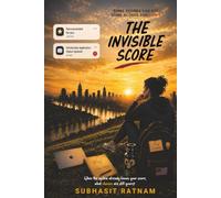 THE INVISIBLE SCORE: How AI, Data, and Algorithms Shape Decisions, Opportunities, and Everyday Life
