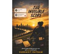 THE INVISIBLE SCORE: How AI, Data, and Algorithms Shape Decisions, Opportunities, and Everyday Life