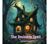 The Invisible Spell: A whimsical tale of friendship, loss, and love that never disappears.