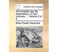 The Invisible Spy. By Exploralibus. In Four Volumes. ... Volume 2 Of 4