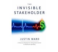 The Invisible Stakeholder: How Employers Take Back Control of Healthcare