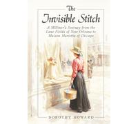 The Invisible Stitch: A Milliner's Journey from the Cane Fields of New Orleans to Maison Marietta of Chicago