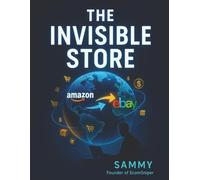 The Invisible Store: A Step-by-Step eBay Dropshipping Guide ; Zero Upfront Inventory ; Zero Ads ; Zero Warehouse ; Just Your Phone, Your Laptop & a Proven 90-Day Blueprint to Predictable Profits