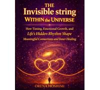The Invisible String Within the Universe: A Thoughtful Journey for Anyone Feeling Lost, Helping You Make Sense of Life’s Delays, Relationships, and the Hidden Patterns That Shape Who You Become