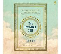 The Invisible Sun: A Guide for the Soul from Rumi’s Master
